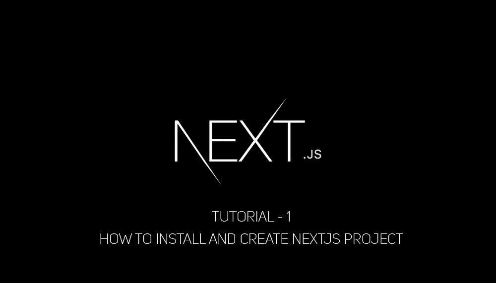 Tutorial - 1 How to install and create nextJS project